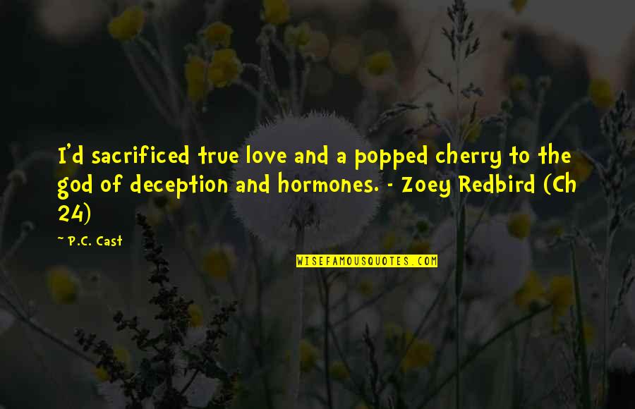 Love Deception Quotes By P.C. Cast: I'd sacrificed true love and a popped cherry