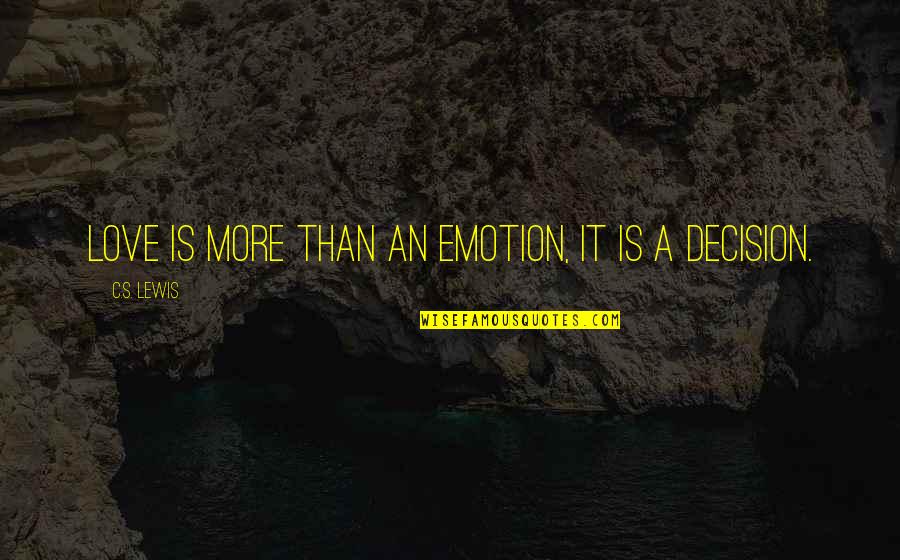 Love Decision Quotes By C.S. Lewis: Love is more than an emotion, it is