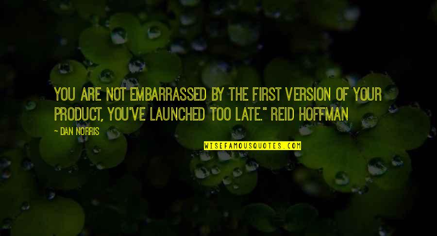 Love Decrease Quotes By Dan Norris: you are not embarrassed by the first version