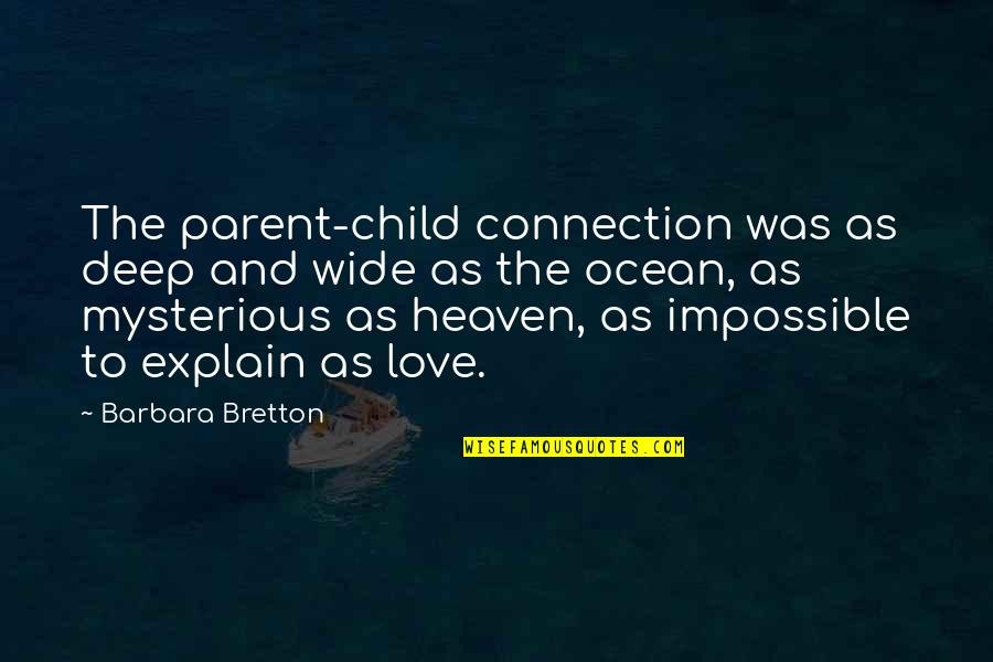 Love Deep Ocean Quotes By Barbara Bretton: The parent-child connection was as deep and wide Love Deep Ocean Quotes By Barbara Bretton: The parent-child connection was as deep and wide