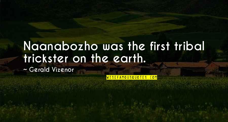 Love Deep Ocean Quotes By Gerald Vizenor: Naanabozho was the first tribal trickster on the Love Deep Ocean Quotes By Gerald Vizenor: Naanabozho was the first tribal trickster on the