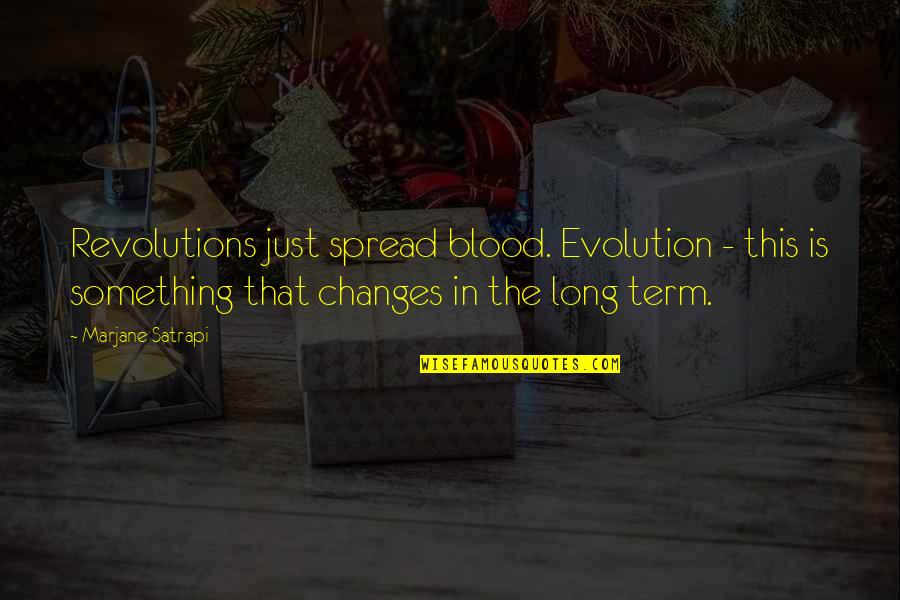 Love Deep Sky Quotes By Marjane Satrapi: Revolutions just spread blood. Evolution - this is Love Deep Sky Quotes By Marjane Satrapi: Revolutions just spread blood. Evolution - this is