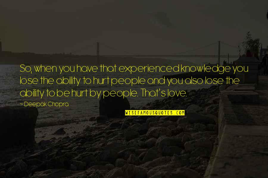 Love Deepak Chopra Quotes By Deepak Chopra: So, when you have that experienced knowledge you Love Deepak Chopra Quotes By Deepak Chopra: So, when you have that experienced knowledge you