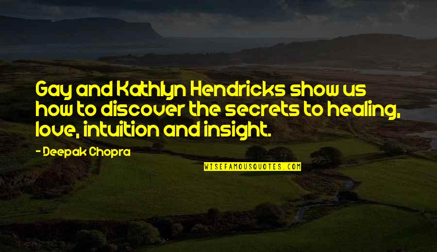 Love Deepak Chopra Quotes By Deepak Chopra: Gay and Kathlyn Hendricks show us how to Love Deepak Chopra Quotes By Deepak Chopra: Gay and Kathlyn Hendricks show us how to