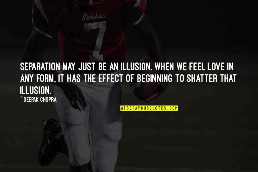 Love Deepak Chopra Quotes By Deepak Chopra: Separation may just be an illusion. When we Love Deepak Chopra Quotes By Deepak Chopra: Separation may just be an illusion. When we