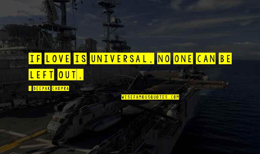 Love Deepak Chopra Quotes By Deepak Chopra: If love is universal, no one can be Love Deepak Chopra Quotes By Deepak Chopra: If love is universal, no one can be