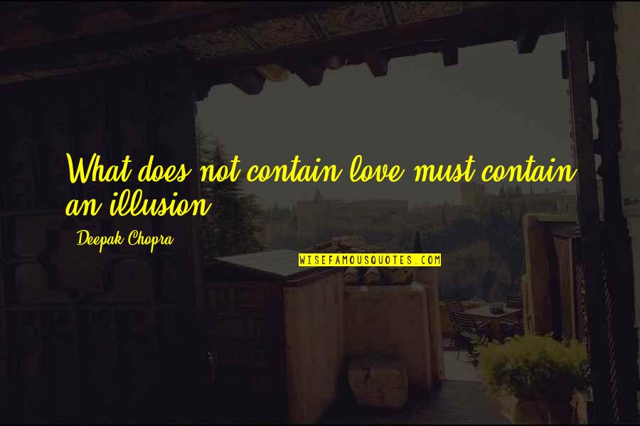 Love Deepak Chopra Quotes By Deepak Chopra: What does not contain love must contain an Love Deepak Chopra Quotes By Deepak Chopra: What does not contain love must contain an