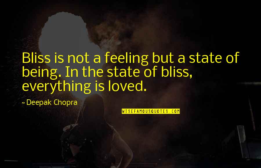 Love Deepak Chopra Quotes By Deepak Chopra: Bliss is not a feeling but a state Love Deepak Chopra Quotes By Deepak Chopra: Bliss is not a feeling but a state