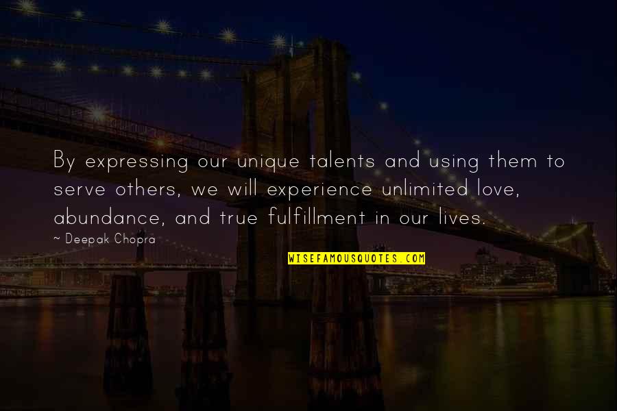 Love Deepak Chopra Quotes By Deepak Chopra: By expressing our unique talents and using them Love Deepak Chopra Quotes By Deepak Chopra: By expressing our unique talents and using them