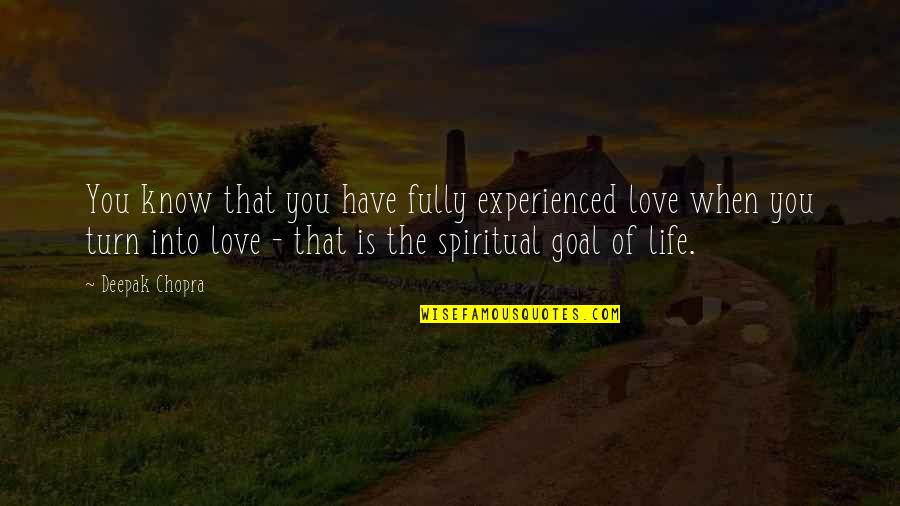 Love Deepak Chopra Quotes By Deepak Chopra: You know that you have fully experienced love Love Deepak Chopra Quotes By Deepak Chopra: You know that you have fully experienced love