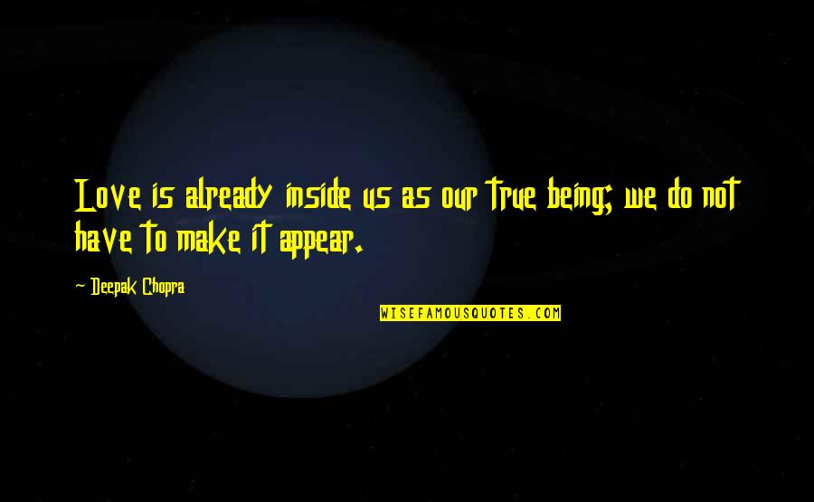 Love Deepak Chopra Quotes By Deepak Chopra: Love is already inside us as our true