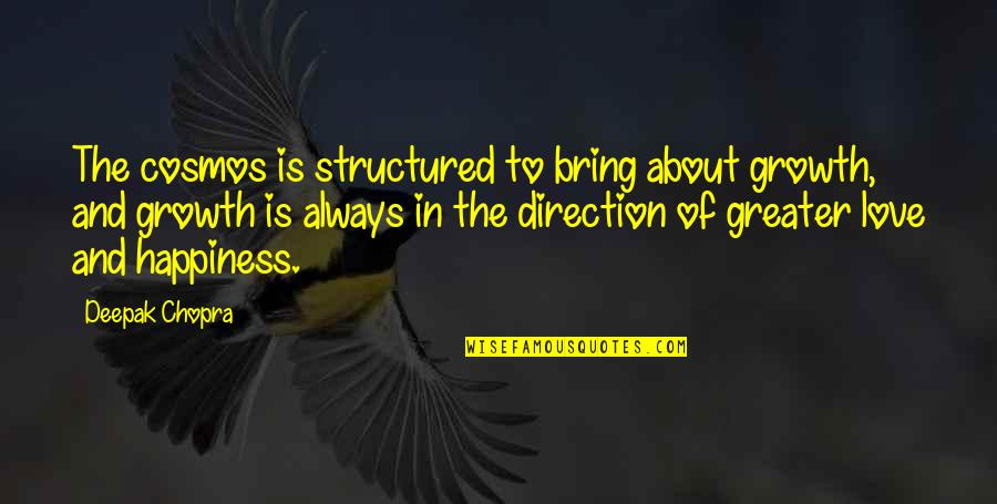 Love Deepak Chopra Quotes By Deepak Chopra: The cosmos is structured to bring about growth, Love Deepak Chopra Quotes By Deepak Chopra: The cosmos is structured to bring about growth,