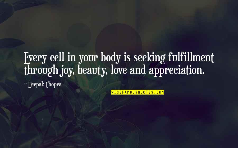 Love Deepak Chopra Quotes By Deepak Chopra: Every cell in your body is seeking fulfillment Love Deepak Chopra Quotes By Deepak Chopra: Every cell in your body is seeking fulfillment