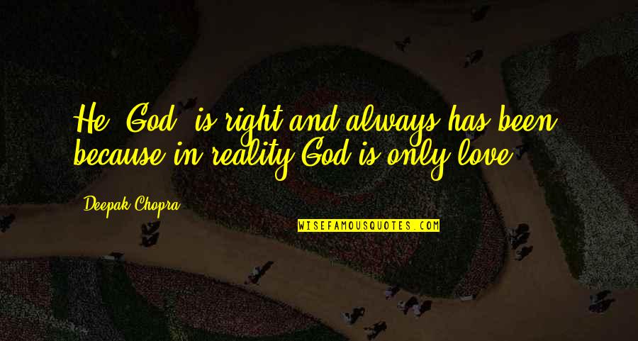 Love Deepak Chopra Quotes By Deepak Chopra: He (God) is right and always has been,
