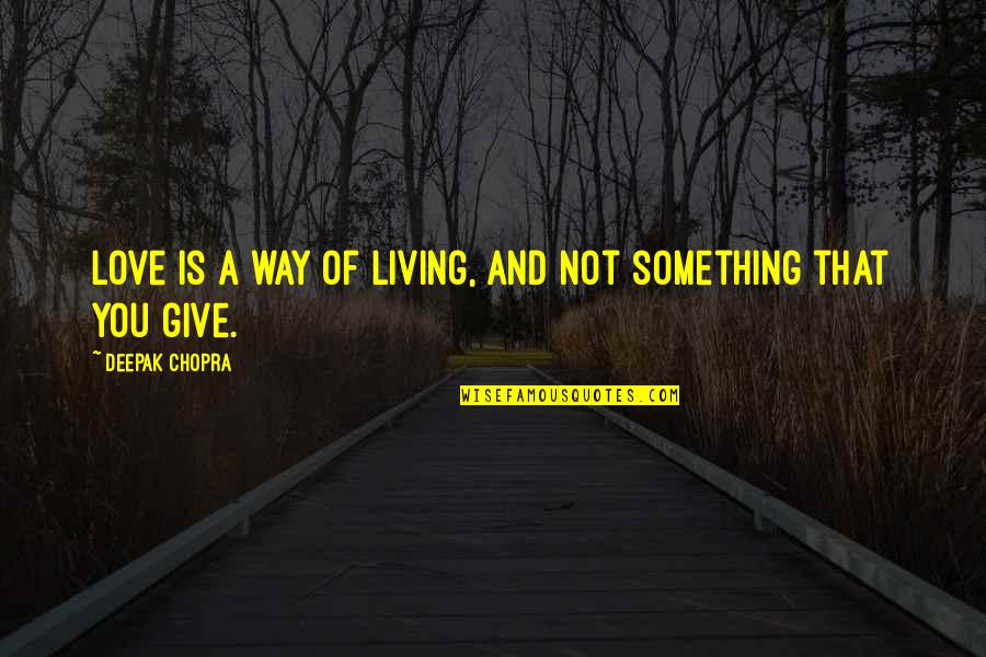 Love Deepak Chopra Quotes By Deepak Chopra: Love is a way of living, and not Love Deepak Chopra Quotes By Deepak Chopra: Love is a way of living, and not