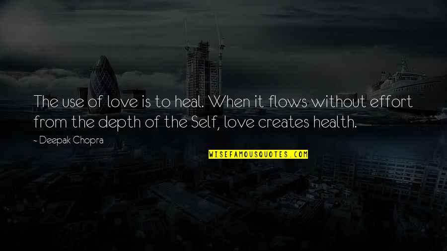 Love Deepak Chopra Quotes By Deepak Chopra: The use of love is to heal. When Love Deepak Chopra Quotes By Deepak Chopra: The use of love is to heal. When