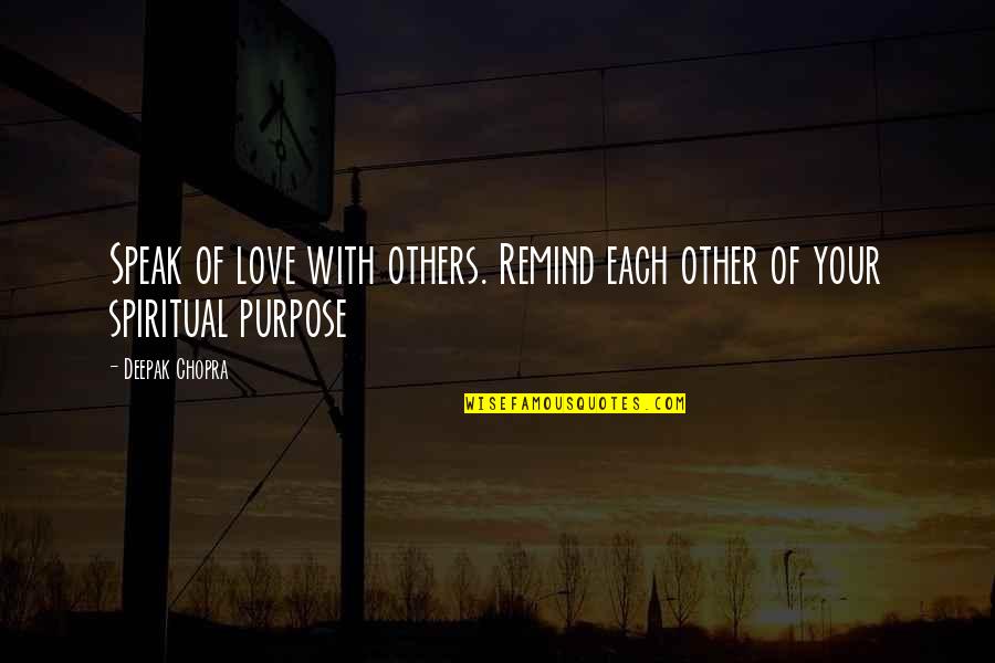 Love Deepak Chopra Quotes By Deepak Chopra: Speak of love with others. Remind each other