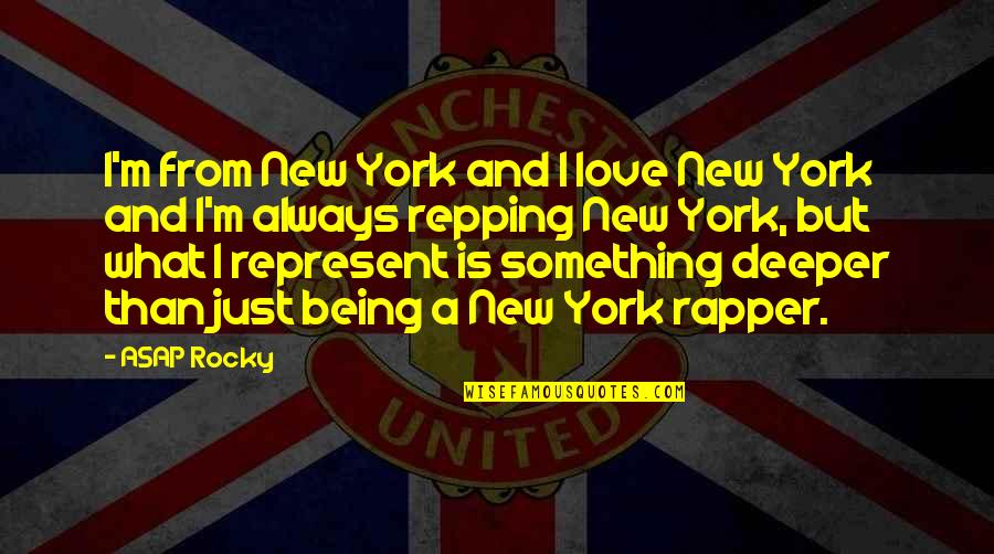 Love Deeper Quotes By ASAP Rocky: I'm from New York and I love New