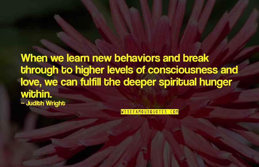 Love Deeper Quotes By Judith Wright: When we learn new behaviors and break through