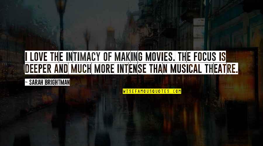 Love Deeper Quotes By Sarah Brightman: I love the intimacy of making movies. The