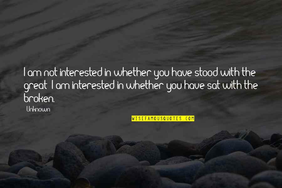 Love Deeper Quotes By Unknown: I am not interested in whether you have