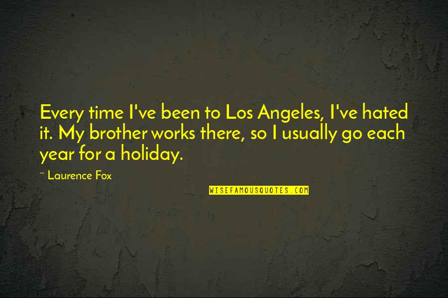 Love Defeating Hate Quotes By Laurence Fox: Every time I've been to Los Angeles, I've
