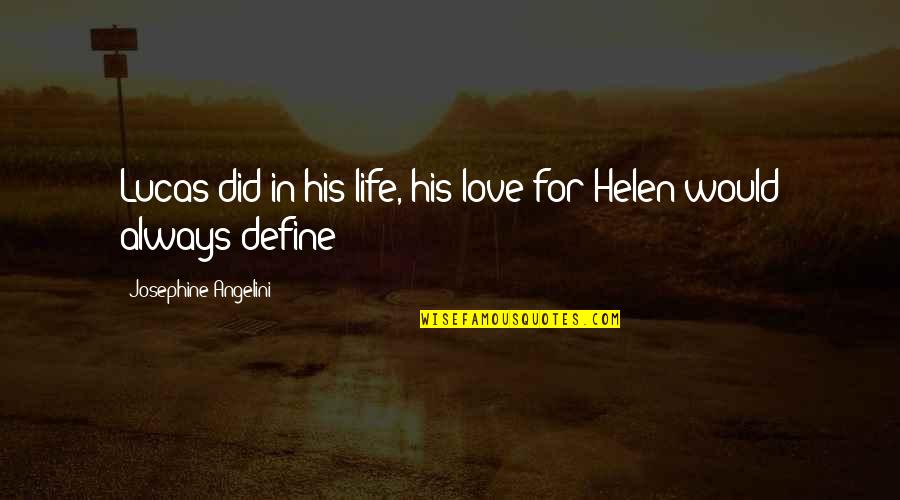 Love Define Quotes By Josephine Angelini: Lucas did in his life, his love for