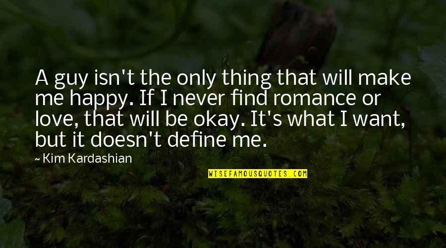 Love Define Quotes By Kim Kardashian: A guy isn't the only thing that will