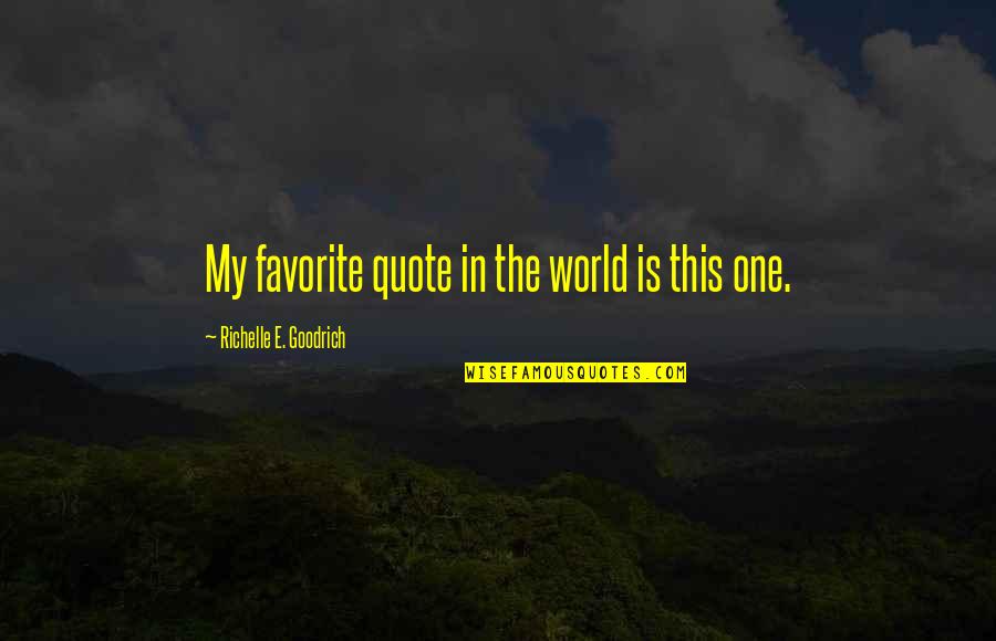 Love Define Quotes By Richelle E. Goodrich: My favorite quote in the world is this