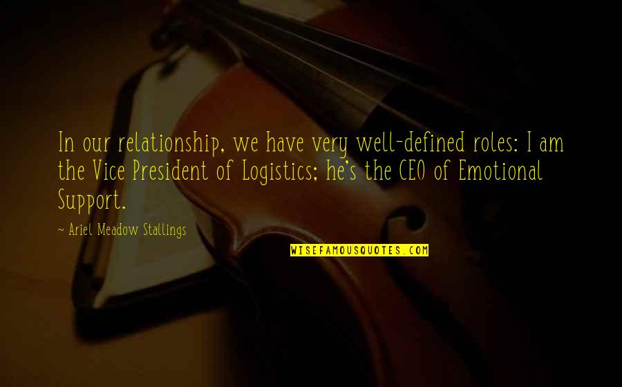 Love Defined Quotes By Ariel Meadow Stallings: In our relationship, we have very well-defined roles: