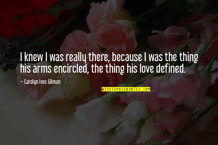 Love Defined Quotes By Carolyn Ives Gilman: I knew I was really there, because I