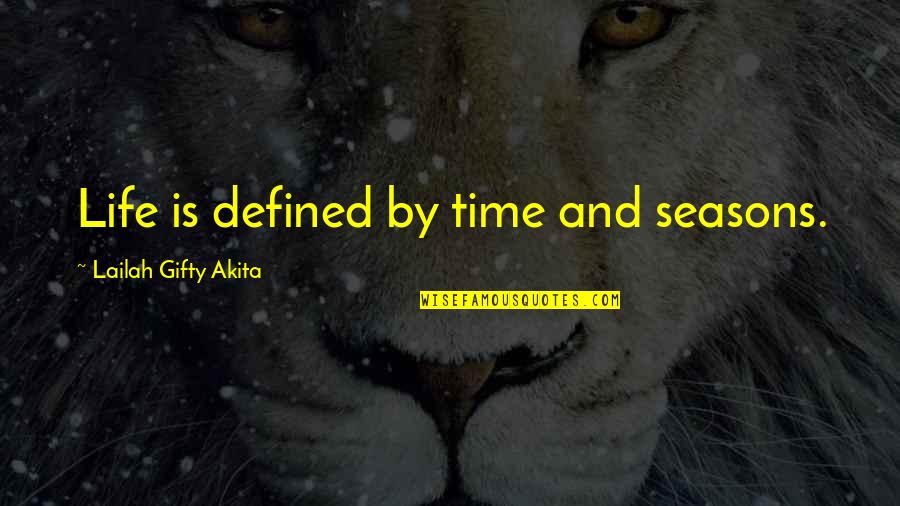 Love Defined Quotes By Lailah Gifty Akita: Life is defined by time and seasons.