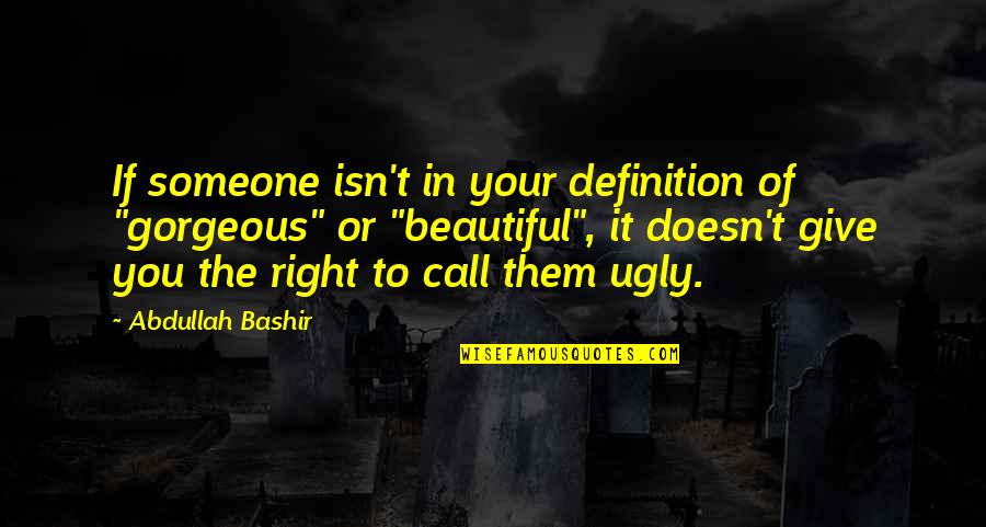 Love Definition Quotes By Abdullah Bashir: If someone isn't in your definition of "gorgeous"