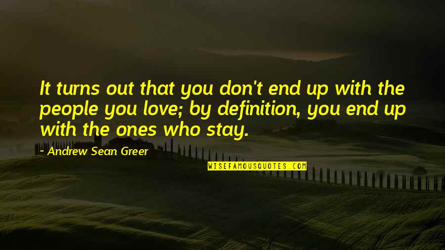 Love Definition Quotes By Andrew Sean Greer: It turns out that you don't end up