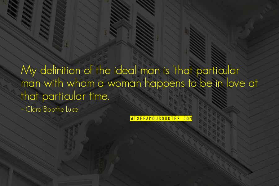 Love Definition Quotes By Clare Boothe Luce: My definition of the ideal man is 'that