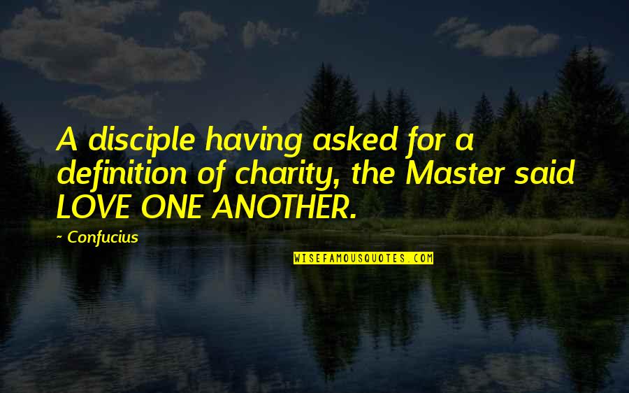 Love Definition Quotes By Confucius: A disciple having asked for a definition of