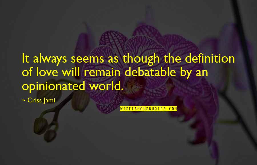 Love Definition Quotes By Criss Jami: It always seems as though the definition of