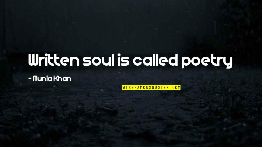 Love Definition Quotes By Munia Khan: Written soul is called poetry