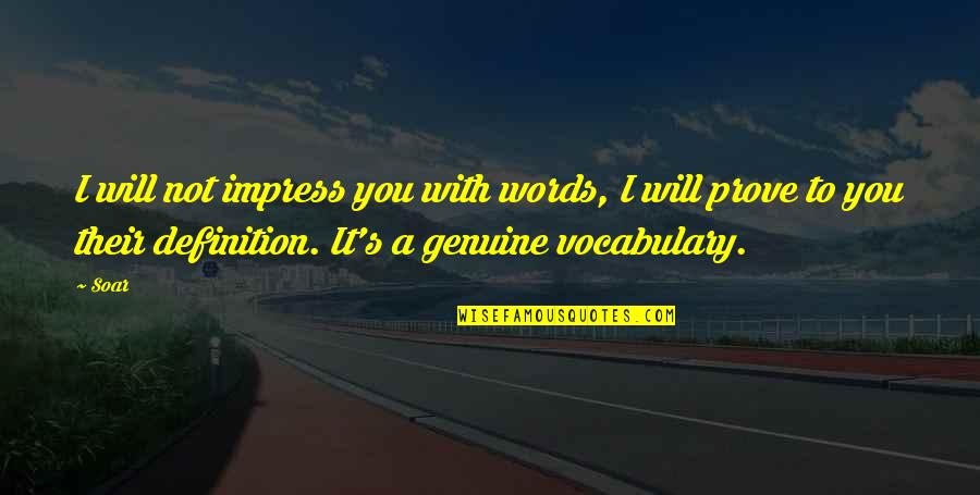 Love Definition Quotes By Soar: I will not impress you with words, I
