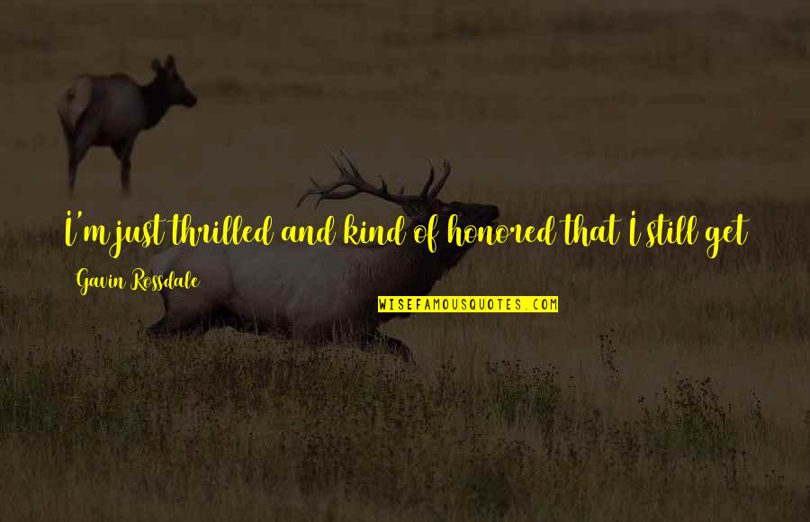 Love Definitions Quotes By Gavin Rossdale: I'm just thrilled and kind of honored that