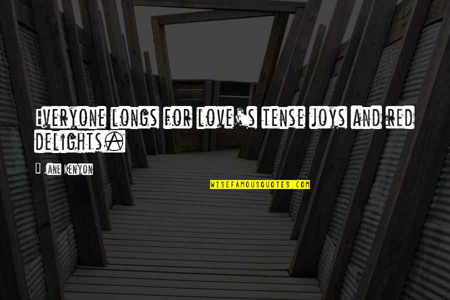 Love Delight Quotes By Jane Kenyon: Everyone longs for love's tense joys and red