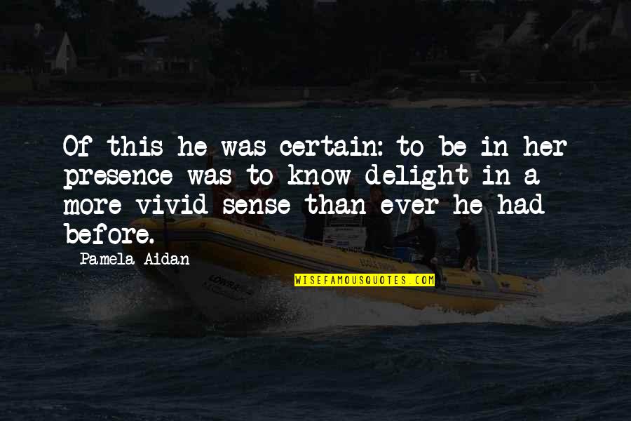 Love Delight Quotes By Pamela Aidan: Of this he was certain: to be in