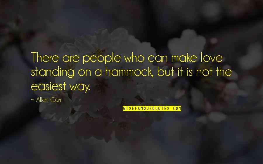Love Demonic Quotes By Allen Carr: There are people who can make love standing