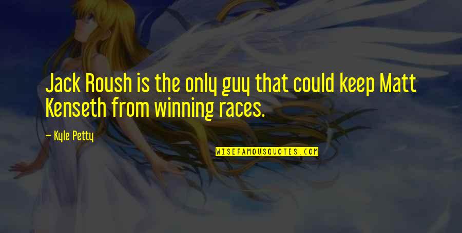 Love Dengan Arti Quotes By Kyle Petty: Jack Roush is the only guy that could