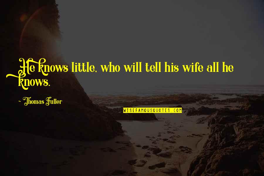 Love Dengan Arti Quotes By Thomas Fuller: He knows little, who will tell his wife