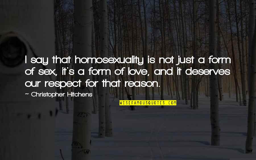 Love Deserves Quotes By Christopher Hitchens: I say that homosexuality is not just a