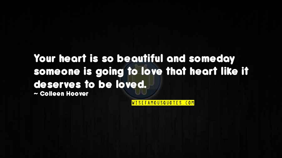 Love Deserves Quotes By Colleen Hoover: Your heart is so beautiful and someday someone
