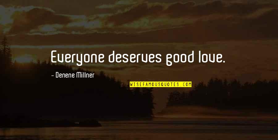 Love Deserves Quotes By Denene Millner: Everyone deserves good love.