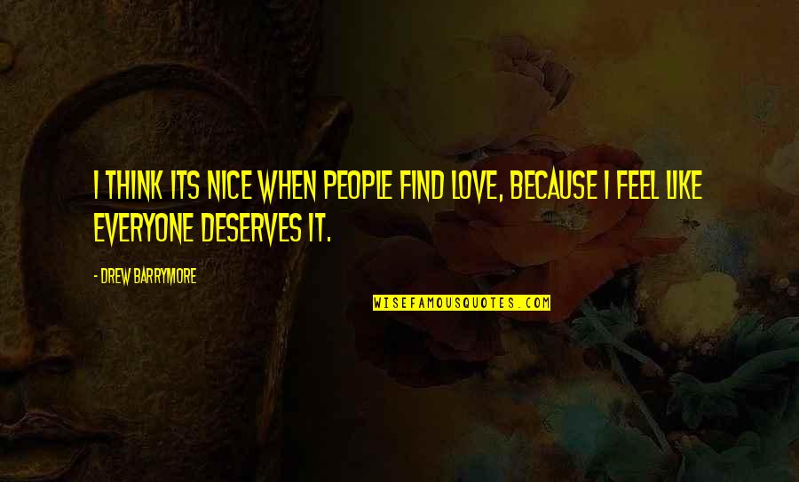 Love Deserves Quotes By Drew Barrymore: I think its nice when people find love,
