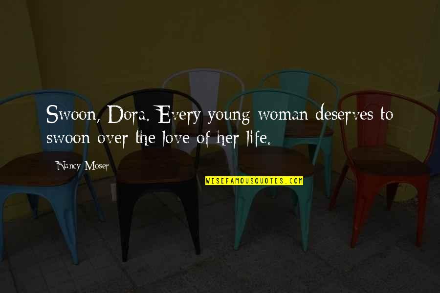 Love Deserves Quotes By Nancy Moser: Swoon, Dora. Every young woman deserves to swoon